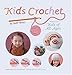 Kids Crochet: Projects for Kids of All Ages by 