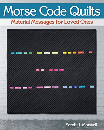 D.o.w.n.l.o.a.d Morse Code Quilts: Material Messages for Loved Ones (Landauer) 10 Projects to Customize Your Quilts [R.A.R]