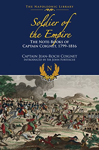 The Note-Books of Captain Coignet: Soldier of Empire, 1799-1816 (Napoleonic Library) by Jean-Roche Coignet