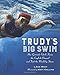 Trudy's Big Swim: How Gertrude Ederle Swam the English Channel and Took the World by Storm