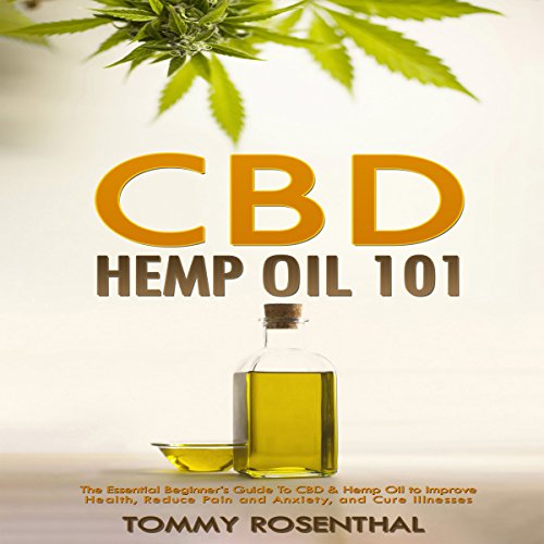 BEST CBD Hemp Oil 101: The Essential Beginner's Guide to CBD and Hemp Oil to Improve Health, Reduce Pain R.A.R