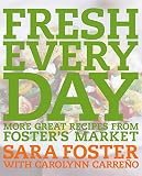Fresh Every Day: More Great Recipes from Foster's Market Fresh Every Day: More Great Recipes from Foster's Market