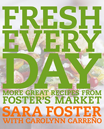 Fresh Every Day: More Great Recipes from Foster's Market Fresh Every Day: More Great Recipes from Foster's Market