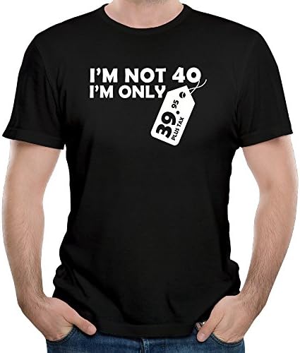 Men's Organic Cotton I Am Not 40 I Am Only 39.95 Design Shirt Black