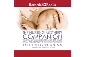 The Nursing Mother's Companion, 7th Edition: The Breastfeeding Book Mothers Trust, from Pregnancy through Weaning
