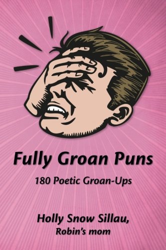 Fully Groan Puns: 180 Poetic Groan-Ups
