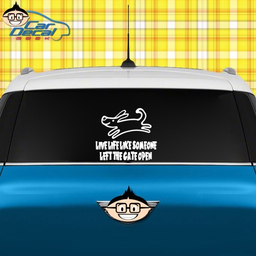 Live Life Like Someone Left The Gate Open Dog Vinyl Decal Sticker for Car Truck Window Laptop MacBook Wall Cooler Tumbler | Die-Cut/No Background | Multiple Sizes and Colors, 8-Inch, White