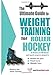 The Ultimate Guide to Weight Training for Roller Hockey (The Ultimate Guide to Weight Training for Sports, 19)
