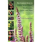 The Complete Guide to Edible Wild Plants, Mushrooms, Fruits, and Nuts