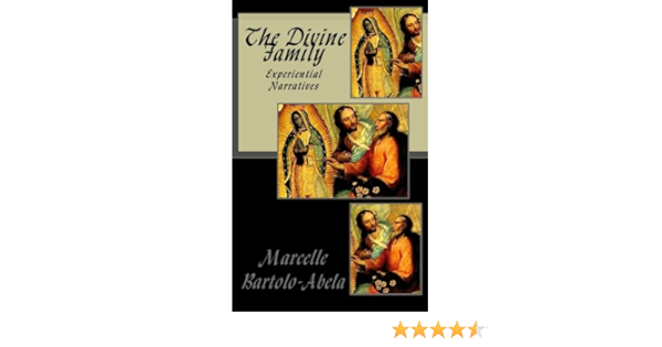 The Divine Family Experiential Narratives Bartolo Abela Marcelle 9780615704630 Amazon Com Books