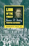 Lion of the Forest: James B. Finley, Frontier Reformer (Ohio River Valley Series) by 