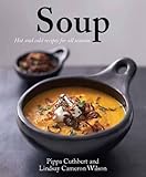 Soup: Hot and Cold Recipes for All Seasons by 