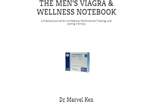 THE MEN’S VIAGRA & WELLNESS NOTEBOOK: A Practical Journal for Confidence, Performance Tracking, and Lasting Intimacy