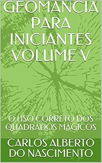 Livro GEOMANCIA PARA INICIANTES SÉRIE ORÁCULOS VOLUME V: O USO CORRETO DOS QUADRADOS MÁGICOS