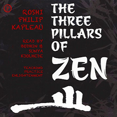 The Three Pillars of Zen: Teaching, Practice, Enlightenment The Three Pillars of Zen: Teaching, Practice, Enlightenment