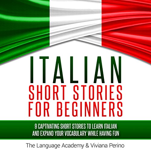 Italian Short Stories for Beginners: 9 Captivating Short Stories to Learn Italian and Expand Your Vocabulary While Having Fun
