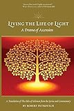 Living the Life of Light: A Drama of Ascension by Robert Petrovich