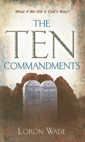 The Ten Commandments What If We Did It God S Way Wade Loron 9780828019996 Amazon Com Books