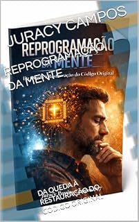 Livro REPROGRAMAÇÃO DA MENTE: DA QUEDA À RESTAURAÇÃO DO CÓDIGO ORIGINAL