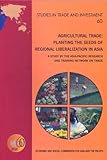 Agricultural Trade: Planting the Seeds of Regional Liberalization in Asia - A Study by the Asia-Pacific Research and Training Network on Trade (Studies in Trade and Investment), United Nations, 9211205115