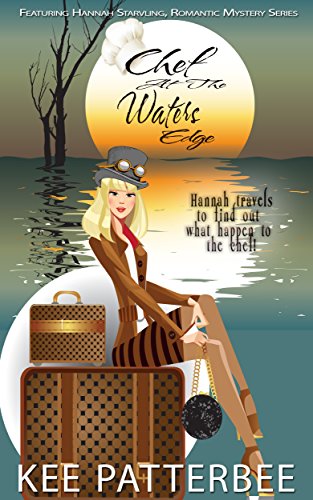 THE CHEF AT THE WATERS EDGE: Hannah Starvling Amateur Woman Sleuth (Romantic Mystery Series Book 1) by [Patterbee, Kee]