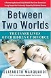 Between Two Worlds: The Inner Lives of Children of Divorce