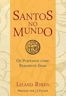 Livro Santos no Mundo: Os Puritanos como Realmente Eram
