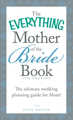 Download The Everything Mother of the Bride Book: The Ultimate Wedding Planning Guide for Mom! (Everything Series)