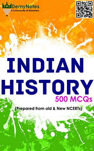 500 Indian History MCQs (Prepared from Old and New NCERTS): Old and New Indian History NCERTs thoroughly covered