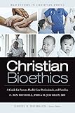 Christian Bioethics: A Guide for Pastors, Health Care Professionals, and Families (B&H Studies in Christian Ethics)