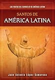 Santos de América Latina: Los frutos del Evangelio en América Latina (Spanish Edition) by