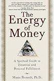 The Energy of Money: A Spiritual Guide to Financial and Personal Fulfillment by 