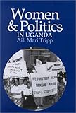 Women and Politics in Uganda : The Challenge of Associational Autonomy, Tripp, Aili Mari, 0299164802