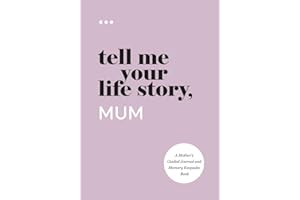 Tell Me Your Life Story, Mum: A Mother’s Guided Journal and Memory Keepsake Book (Tell Me Your Life Story® Series Books)