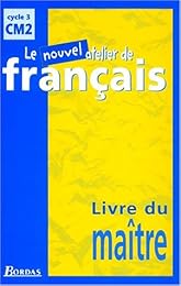 Le  nouvel atelier de français, cycle 3, CM2