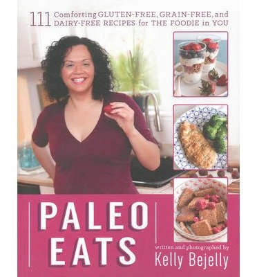 111 Comforting Gluten-Free, Grain-Free and Dairy-Free Recipes for the Foodie in You Paleo Eats (Paperback) - Common