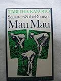 Squatters and the Roots of Mau Mau, 1905-63, Kanogo, Tabitha, 0852550189