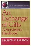 An Exchange of Gifts : A Storyteller's Handbook, Ralston, Marion, 088751040X
