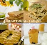 Bread for All Seasons: Delicious and Distinctive Recipes for Year-Round Baking by Beth Hensperger, Victoria Pearson