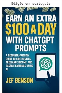 Livro Ganhe US$ 100 extras por dia com prompts do ChatGPT (Série prompts ChatGPT Livro 4)