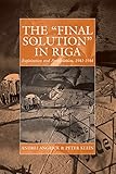 The 'Final Solution' in Riga: Exploitation and Annihilation, 1941-1944 (War and Genocide)