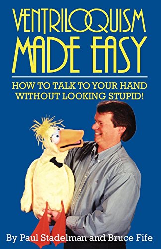 [Ebook] Ventriloquism Made Easy: How to Talk to Your Hand Without Looking Stupid! Second Edition<br />[W.O.R.D]