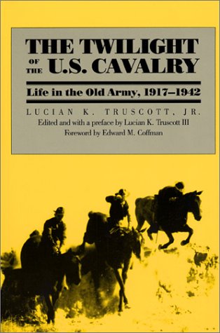 The Twilight of the U.S. Cavalry: Life in the Old Army, 1917-1942 (Modern War Studies (Paperback))