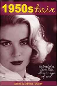 1950s Hair: Hairstyles from the Atomic Age of Cool 