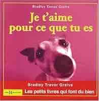 Je T Aime Pour Ce Que Tu Es French Edition Bradley Trevor Greive 9782258079359 Amazon Com Books