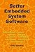 Better Embedded System Software