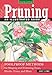 Pruning: An Illustrated Guide: Foolproof Methods for Shaping and Trimming Trees, Shrubs, Vines, and More