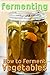 Fermenting: How to Ferment Vegetables by 