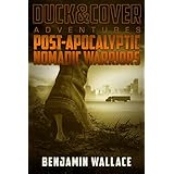 Post-Apocalyptic Nomadic Warriors (A Duck &amp; Cover Adventure Post-Apocalyptic Series Book 1)