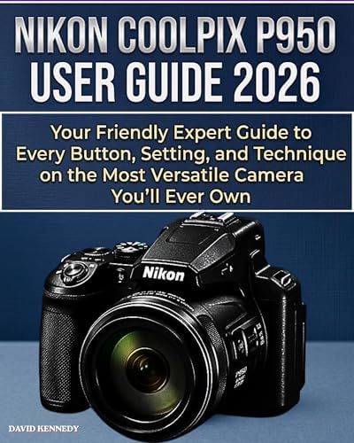 Photographer's Guide to the Nikon Coolpix P950: Getting the Most
